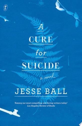 A Cure For Suicide by Jesse Ball