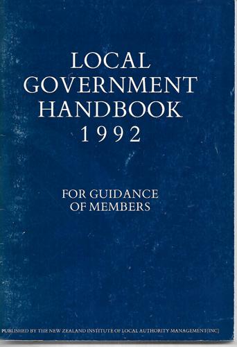 Local Government Handbook 1992: For Guidance Of Members by Peter L. Dawson and N.Z. Institute of Local Authority Management