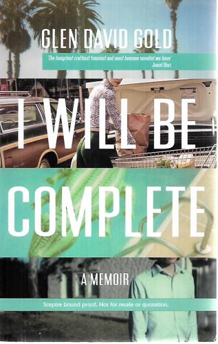 I Will Be Complete: A Memoir by Glen David Gold