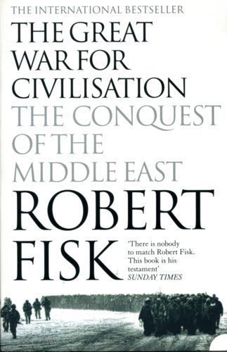 The Great War for Civilization. The Conquest of the Middle East  by Robert Fisk