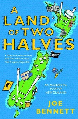 A Land of Two Halves: Looking for a Lift in Both New Zealands by Joe Bennett