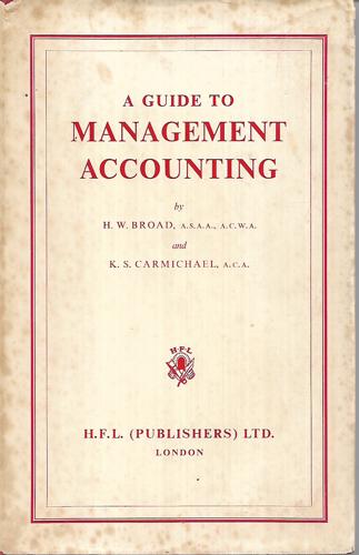 A Guide To Management Accounting by Horace Wilfrid Broad and Keith Stanley Carmichael