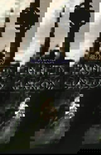 Haunted Glasgow by Ron Halliday