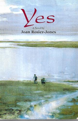 Yes A Novel By by Joan Rosier-Jones