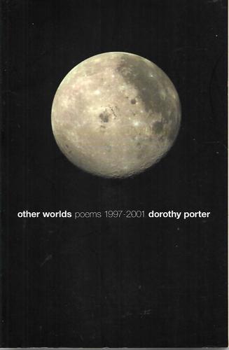 Other Worlds Poems 1997-2001 by Dorothy Porter