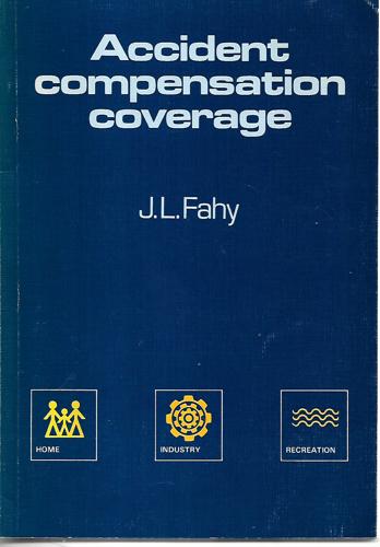 Accident Compensation Coverage: The Administration Of The Accident Compensation Act 1972 by J. L Fahy