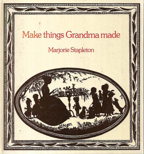 Make Things Grandma Made by Marjorie Stapleton