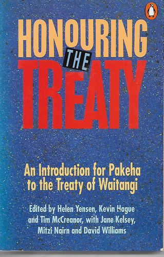 Honouring the Treaty: an introduction for Pakeha to the Treaty of Waitangi by Kevin Hague and McCreanor, Tim and Helen Yensen