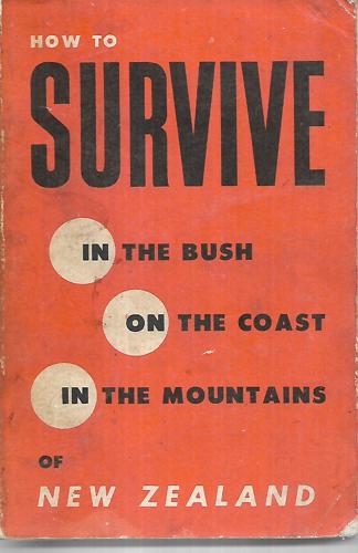 How To Survive in the Bush, on the Coast, in the Mountains of New Zealand by B. Hildreth