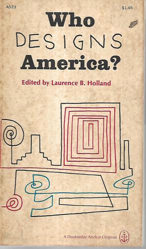 Who Designs America? The American Civilization Conference At Princeton by Laurence B. Holland