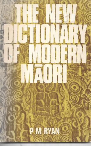 The New Dictionary of Modern Maori by P. M. Ryan