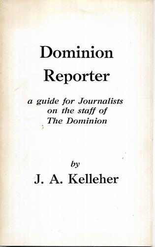 Dominion Reporter - a Guide for Journalists on the Staff of The Dominion by J. A. Kelleher