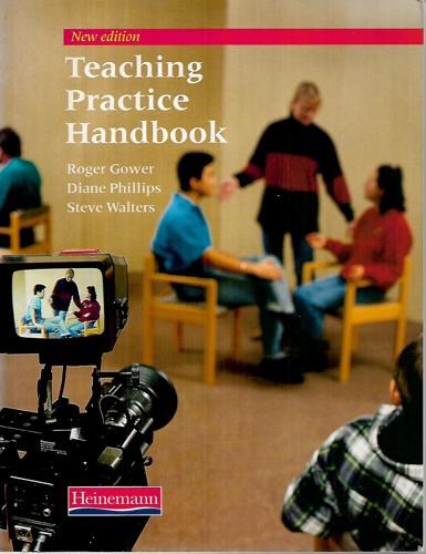 Teaching Practice Handbook by Roger Gower and Diane Phillips and Steve Walters