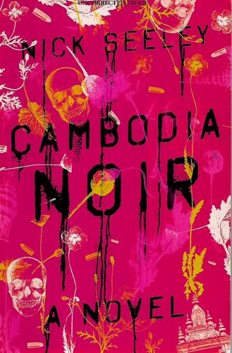 Cambodia Noir: A Novel by Nick Seeley