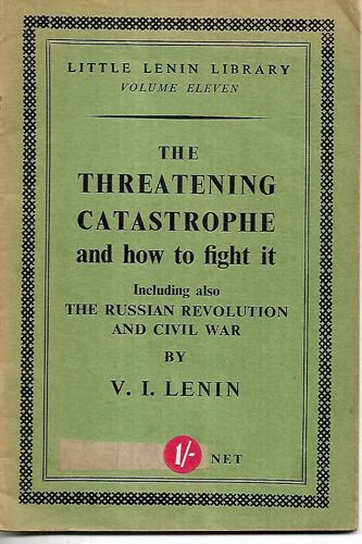The Threatening Catastrophe And How To Fight It: Including Also The Russian Revolution And Civil War by V. I. Lenin