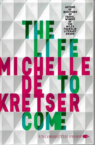 The Life To Come by Michelle de Kretser