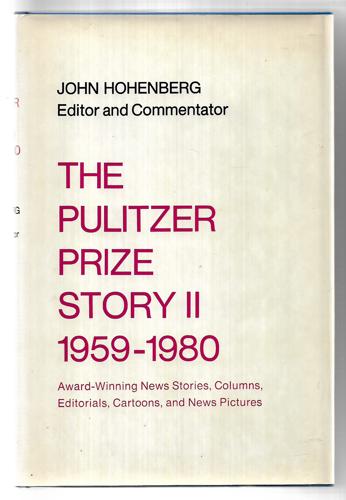 The Pulitzer Prize Story Ii: Award-Winning News Stories, Columns, Editorials, Cartoons, And News Pictures, 1959-1980 by John Hohenberg