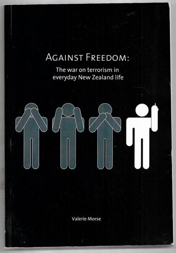 Against Freedom: the War on Terrorism in Everyday New Zealand Life by Valerie Morse