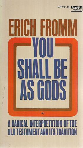 You Shall Be As Gods: A Radical Interpretation of the Old Testament and its Tradition by Erich Fromm