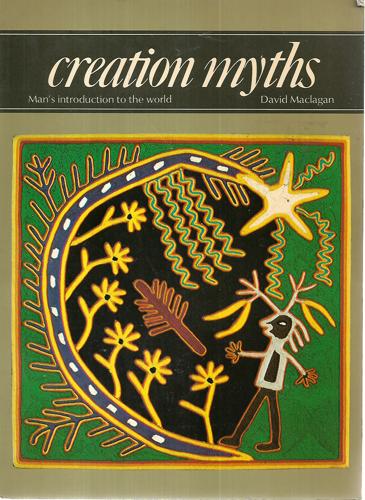 Creation Myths: Man's Introduction To The World by David Maclagan