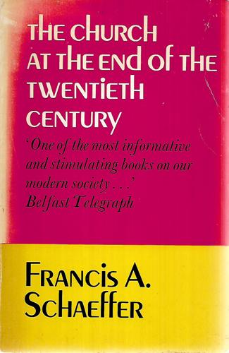 Church At The End Of The Twentieth Century by Francis A Schaeffer
