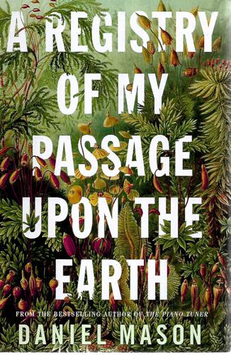 A Registry Of My Passage Upon The Earth by Daniel Mason