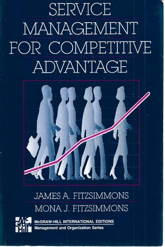 Service Management For Competitive Advantage by James A. Fitzsimmons and Mona J. Fitzsimmons