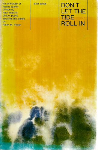 Don't Let The Tide Roll In: An Anthology Of Recent Poems By New Zealand School Pupils (Sixth Series) by Helen M. Hogan