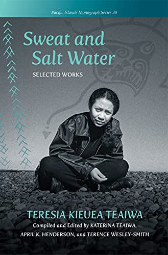 Sweat And Salt Water: Selected Works by Teresia Teaiwa