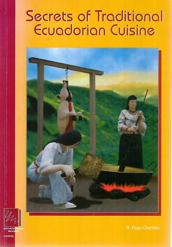 Secrets Of Traditional Ecuadorian Cuisine by A. Pozo Garrido