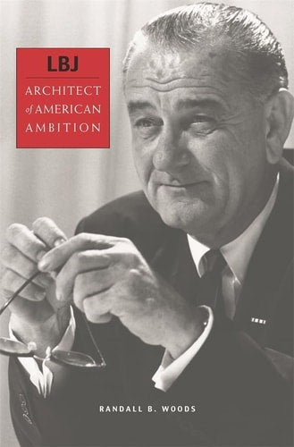 LBVJ: Architect of American Ambition by Randall B. Woods