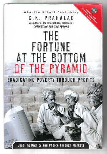The Fortune at the Bottom of the Pyramid: Eradicating Poverty Through Profits by C. K. Prahalad