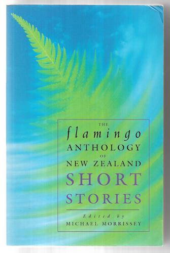 The Flamingo anthology of New Zealand short stories by Michael Morrissey