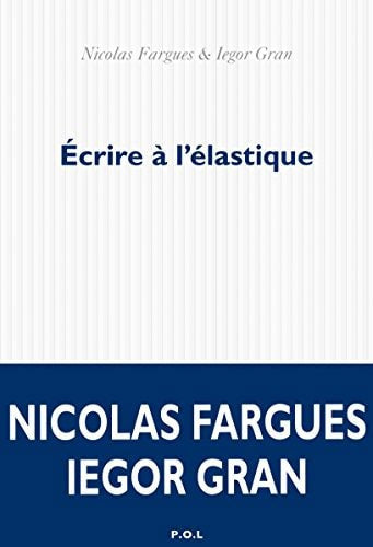 Écrire À L'élastique Roman by Nicolas Fargues and Iegor Gran