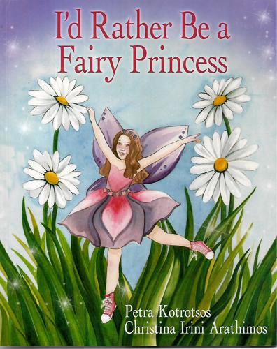 I'd Rather Be A Fairy Princess by Petra Kotrotsos