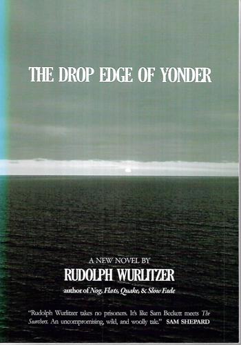 The Drop Edge Of Yonder by Rudolph Wurlitzer