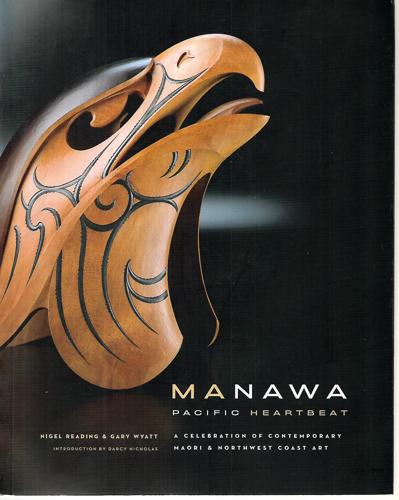 Manawa: Pacific Heartbeat : A Celebration Of Contemporary Maori & Northwest Coast Art by Nigel Reading and Gary Wyatt
