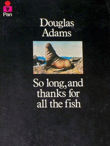 So Long, And Thanks for All the Fish by Douglas Adams