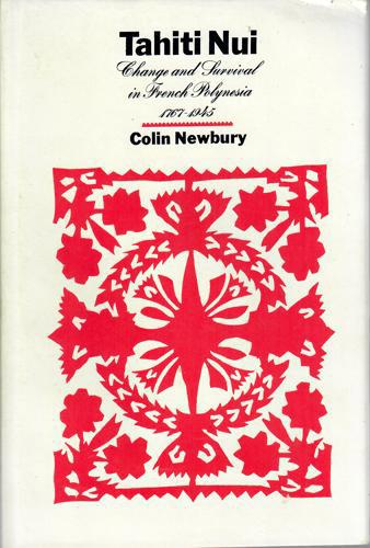 Tahiti Nui: Change And Survival In French Polynesia, 1767-1945 by Colin Newbury