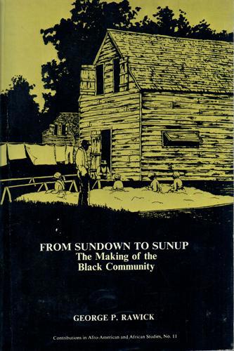 From Sundown To Sunup: The Making Of The Black Community by George P. Rawick