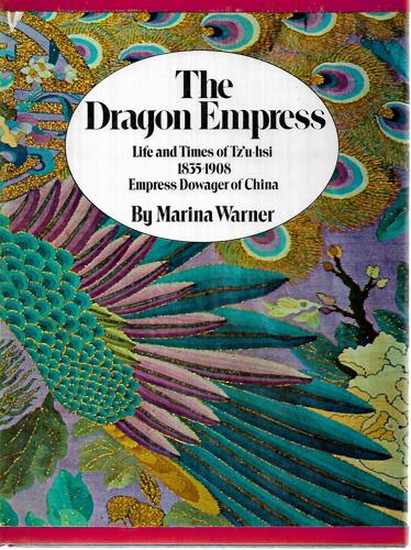 The Dragon Empress: Life And Times Of Tzʻu-Hsi, 1835-1908, Empress Dowager Of China by Marina Warner