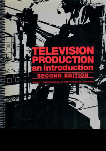 Television Production: An Introduction by Donald L. MacRae and Michael R. Monty and Douglas G. Worling
