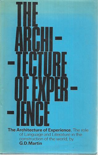The Architecture Of Experience: The Role Of Language And Literature In The Construction Of The World by Graham Dunstan Martin