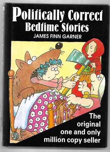 Politically Correct Bedtime Stories: A Collection Of Modern Tales For Our Life And Times by James Finn Garner