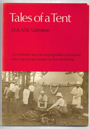 Tales Of A Tent: A Remarkable Diary Of Camping Holidays In Lakeland In The Halcyon Days Before The First World War by Agnes W. Valentine and Herbert Valentine