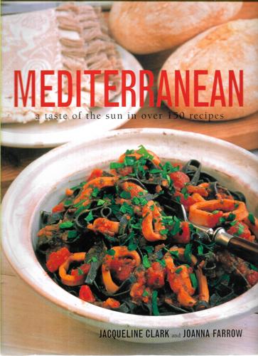 Mediterranean A Taste Of The Sun In Over 150 Recipes by Jacqueline Clark