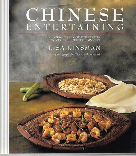 Chinese Entertaining: Spectacular Food For Parties, Cocktails, Buffets, Dinners by Lisa Kinsman