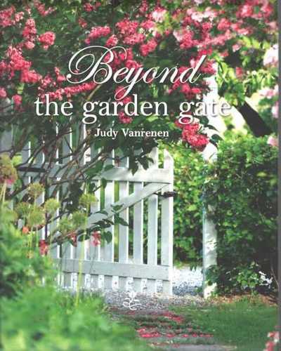 Beyond The Garden Gate by Judy Vanrenen