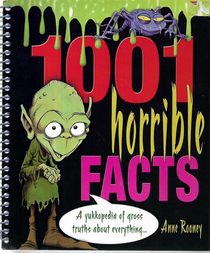 1001 Horrible Facts: A Yukkopedia Of Gross Truths About Everything by Anne Rooney