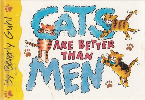 Cats Are Better Than Men by Beverly Guhl